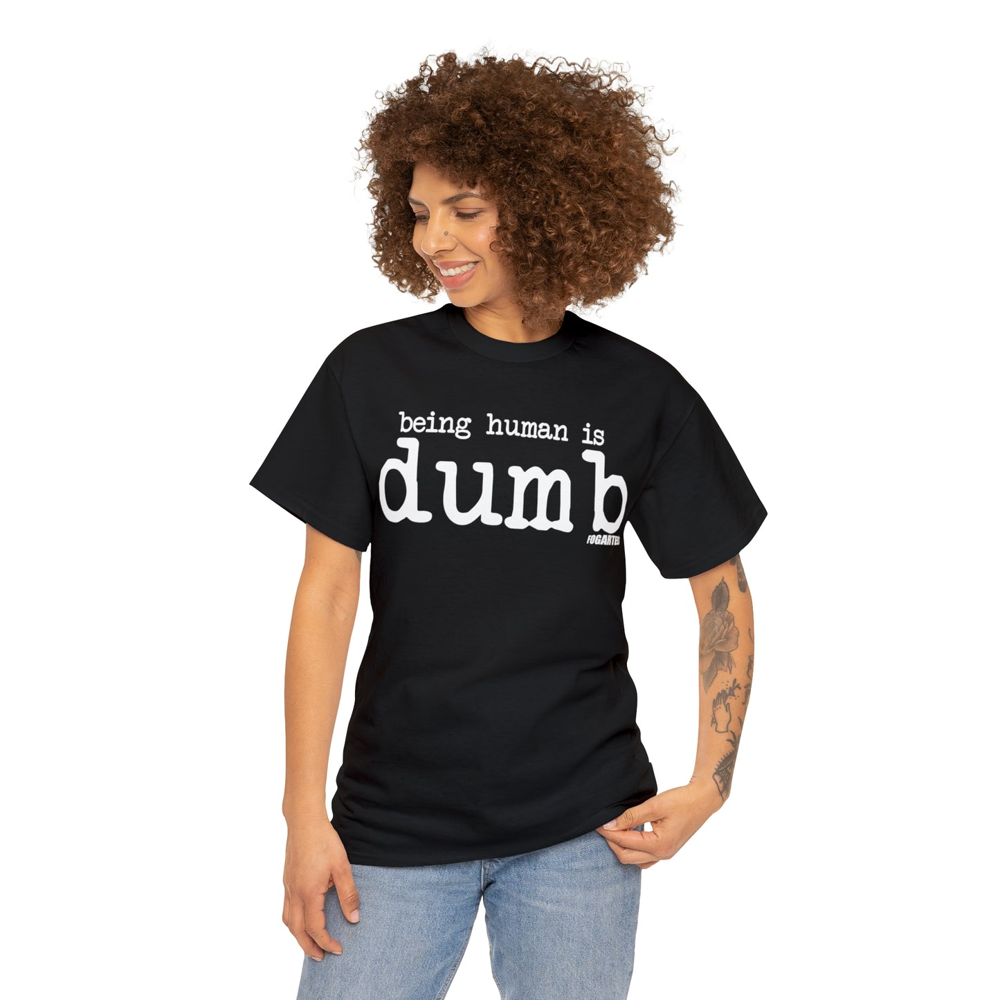 Being Human Is Dumb Unisex Tee