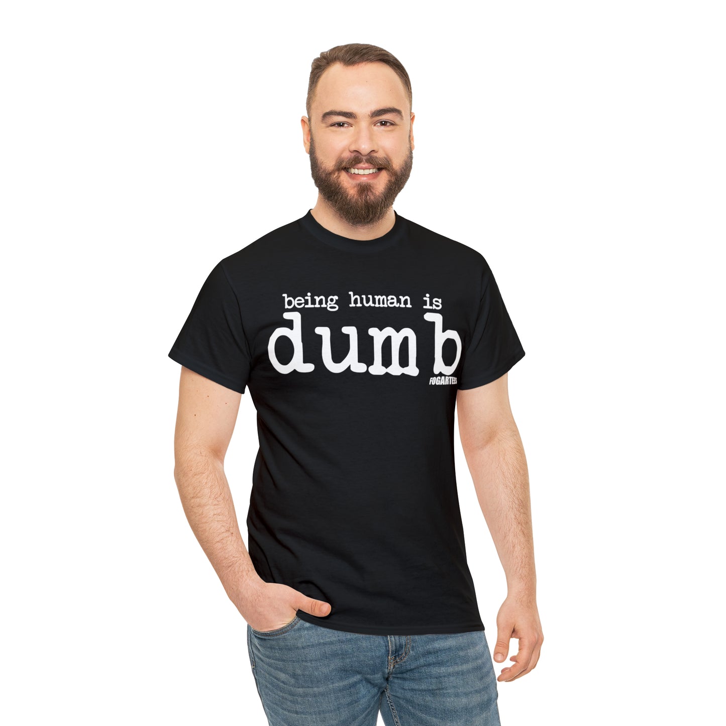 Being Human Is Dumb Unisex Tee